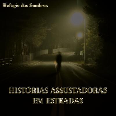 #13 - HISTÓRIAS ASSUSTADORAS EM ESTRADAS | Relatos