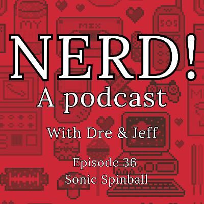 NERD! Episode 36: Sonic Spinball