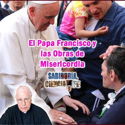 El Papa Francisco y las Obras de Misericordia - Sabiduría, Ciencia y Fe