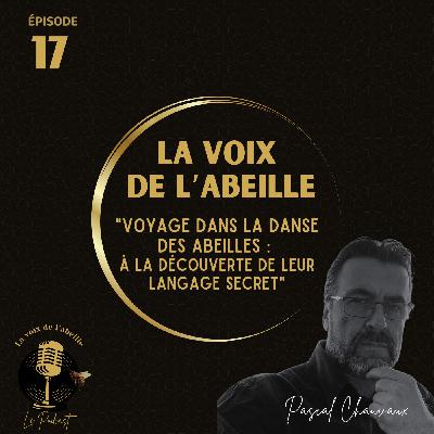 #17 - Voyage dans la Danse des Abeilles : À la Découverte de leur Langage Secret