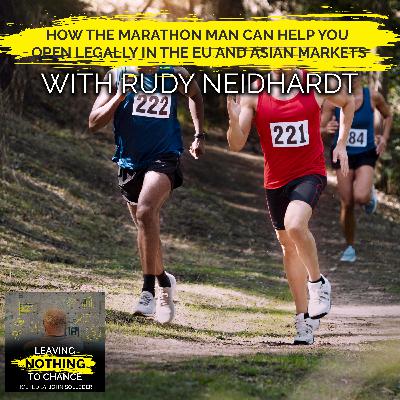 How The Marathon Man Can Help You Open Legally In The EU And Asian Markets With Rudy Neidhardt