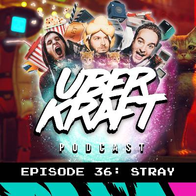 UBERKRAFT Podcast 36: Stray UBERKRAFT Podcast 36: Stray