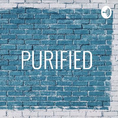 PURIFIED Podcast EP.6