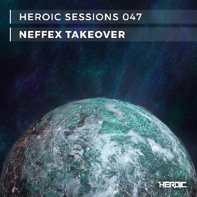 Heroic Sessions - #047 - Neffex Takeover