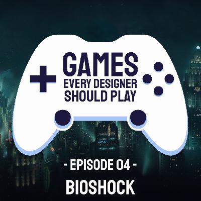 EP04: Bioshock - Games Every Designer Should Play EP04: Bioshock - Games Every Designer Should Play