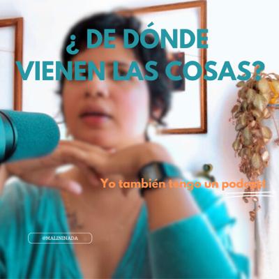 ¿De dónde vienen las cosas? Yo también tengo un podcast