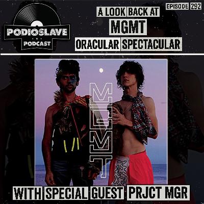 Ep 292: A Look Back at MGMT - Oracular Spectacular with Special Guest PRJCT MGR Ep 292: A Look Back at MGMT - Oracular Spectacular with Special Guest PRJCT MGR