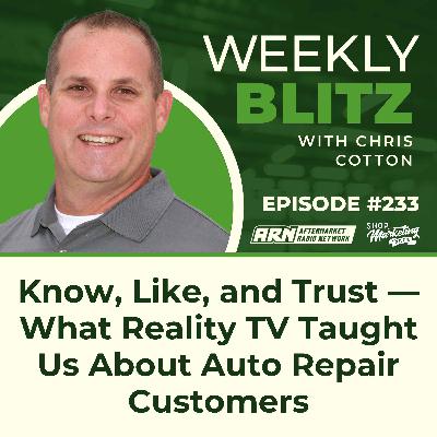 Know, Like, and Trust — What Reality TV Taught Us About Auto Repair Customers [E233]