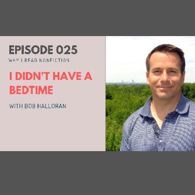 025:  I Didn’t Have a Bedtime with Bob Halloran