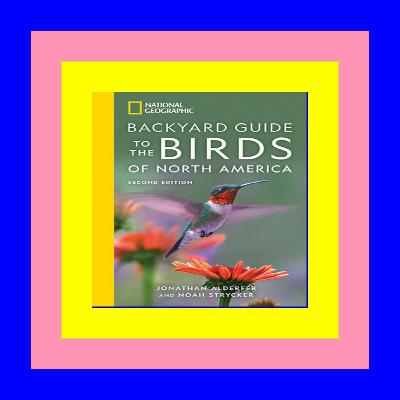 {DOWNLOAD} National Geographic Backyard Guide to the Birds of North America, 2nd Edition PDF eBook {DOWNLOAD} National Geographic Backyard Guide to the Birds of North America, 2nd Edition PDF eBook