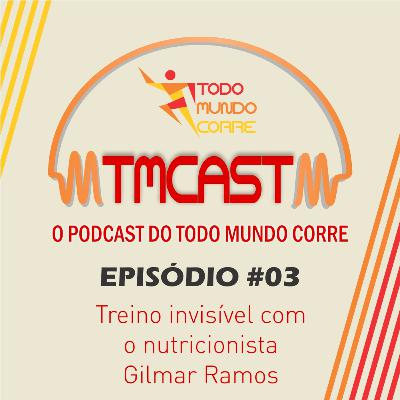 TMCast 03 - A Nutrição no Treino Invisível, com o Nutricionista Gilmar Ramos
