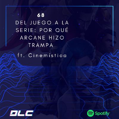 68: Del juego a la serie: por qué Arcane hizo trampa