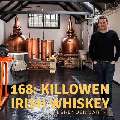 168: Killowen Irish Whiskey With Brenden Carty 168: Killowen Irish Whiskey With Brenden Carty