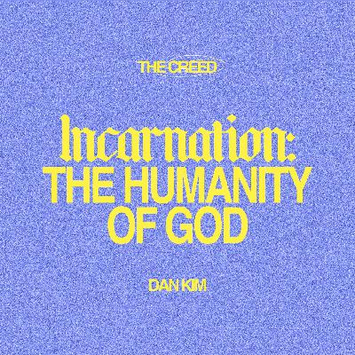 Incarnation: The Humanity Of God