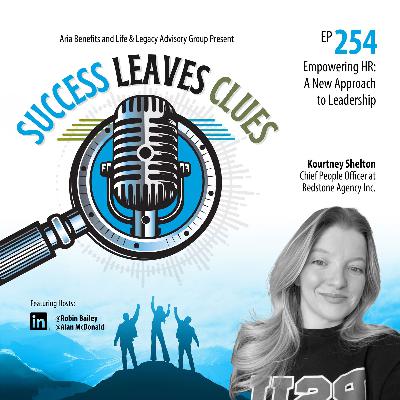 Success Leaves Clues: Ep254 - Empowering HR: A New Approach to Leadership - with Chief People Officer, Kourtney Shelton