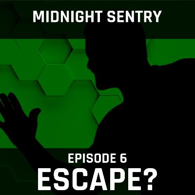 Escape? - Midnight Sentry Ep. 6