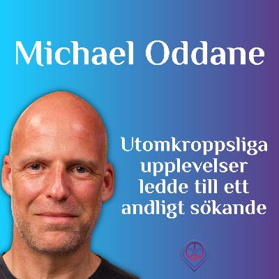 Utomkroppsliga upplevelser ledde till ett andligt sökande - Michael Oddane