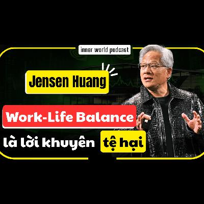 58. TRA TẤN ĐỂ TRỞ NÊN VĨ ĐẠI - Tư Duy Lãnh Đạo Hủy Diệt Của Jensen Huang | Inner World Podcast
