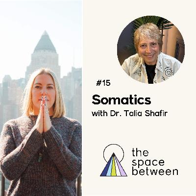 15: Somatic Therapy with Dr. Talia Shafir 15: Somatic Therapy with Dr. Talia Shafir