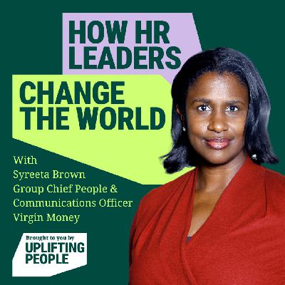 191. Bigger Than the Moon: A Personal Experience that Shaped Courageous HR Leadership – Syreeta Brown, Chief People Officer, Virgin Money