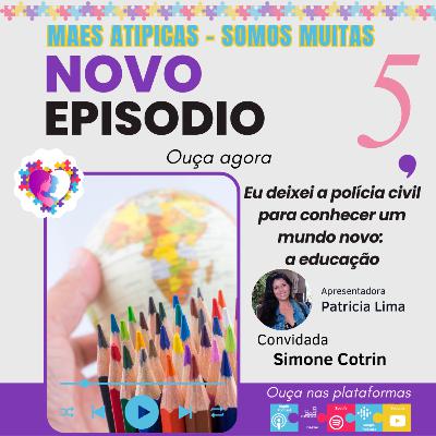 Ep 5 - Simone Cotrin - Pedagoga- Mães Atípicas - Somos Muitas