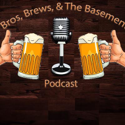 The Return! Did You Miss Us? (Bros, Brews, & The Basement Episode 14)