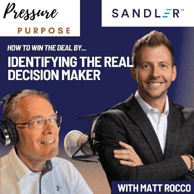How to Win the Deal by Identifying the Real Decision Maker, On Purpose with Matt Rocco How to Win the Deal by Identifying the Real Decision Maker, On Purpose with Matt Rocco