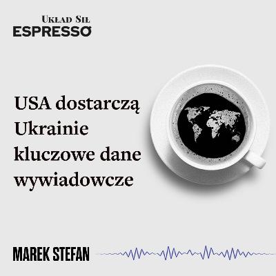 Espresso US - USA dostarczą Ukrainie kluczowe dane wywiadowcze - Eugeniusz Romer, Marek Stefan