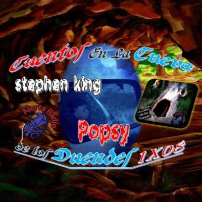 Cuentos En La Cueva 1X08 POPSY de Stephen King