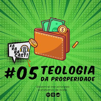 #05: TEOLOGIA DA PROSPERIDADE - XRCAST