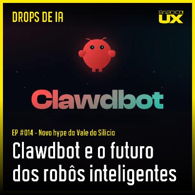 Clawdbot e o futuro dos robôs inteligentes | Drops de IA #14