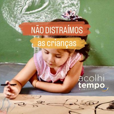 Não distraímos as crianças! | acolhitempo 06