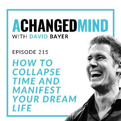 215 How To Collapse Time And Manifest Your Dream Life