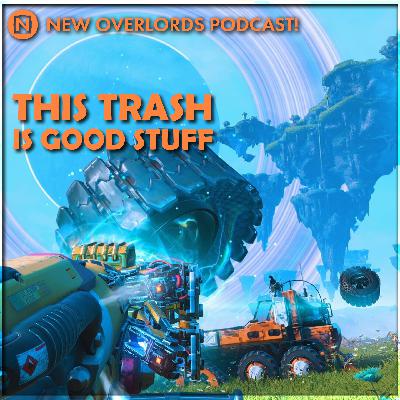 This trash is good stuff – New Overlords Podcast 595: No Man’s Sky Remnant