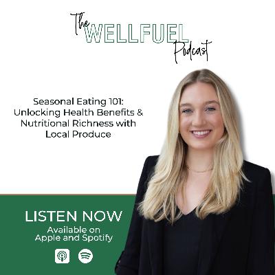 Ep #106: Seasonal Eating 101: Unlocking Health Benefits and Nutritional Richness with Local Produce