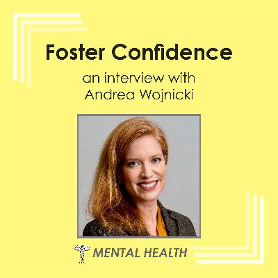 Mental Health - Foster Confidence - with Dr. Andrea Wojnicki Mental Health - Foster Confidence - with Dr. Andrea Wojnicki