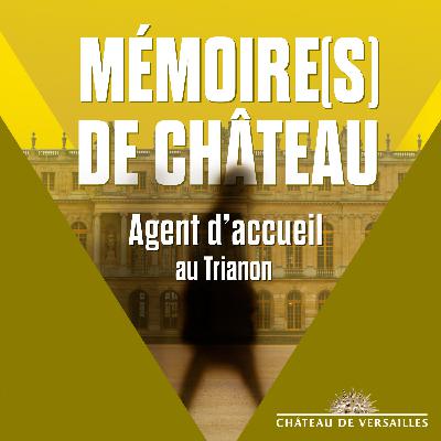 Mémoire(s) de Château : "Agent d'accueil et de surveillance à Trianon"
