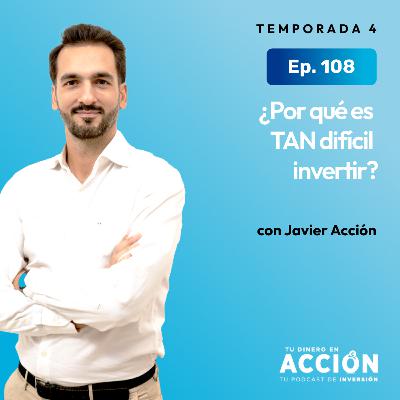 108. ¿Por qué es TAN difícil invertir?
