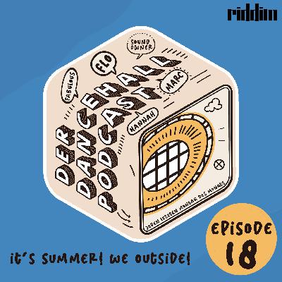 #18 Der Dancehall Podcast - It´s summer! We outside!