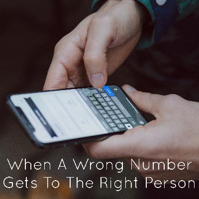 When A Wrong Number Gets To The Right Person