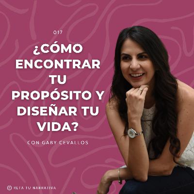 017. Descubre los Pasos para Encontrar tu Propósito de Vida y Diseñar tu Futuro con Gaby Cervallos