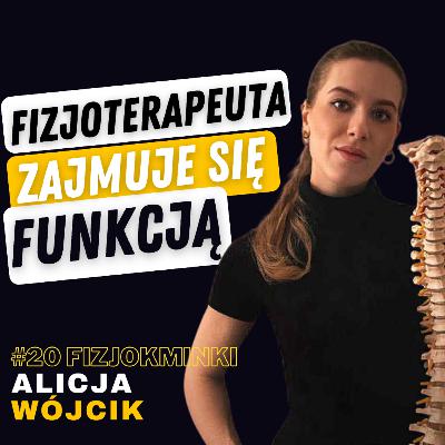 FIZJOKMINKI #20 ALICJA WÓJCIK: FIZJOTERAPIA, KINEZYTERAPIA, TERAPIA MANUALNA, BÓL, EBM.