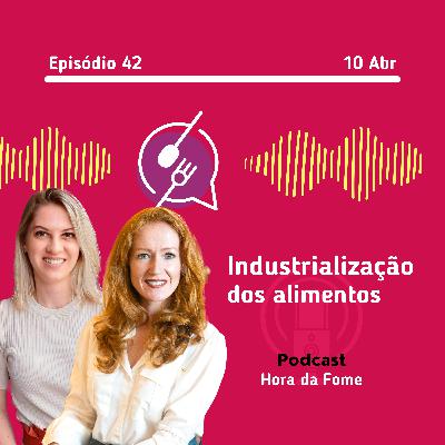 Industrialização dos alimentos | #EP42 Industrialização dos alimentos | #EP42