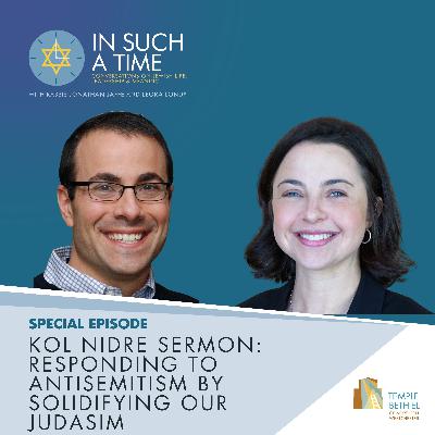 Special Episode: Kol Nidre Sermon: Responding to Antisemitism by Solidifying our Judasim Special Episode: Kol Nidre Sermon: Responding to Antisemitism by Solidifying our Judasim