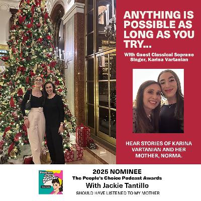 Anything Is Possible As Long As You Try with Guest Classical Soprano Singer, Karina Vartanian