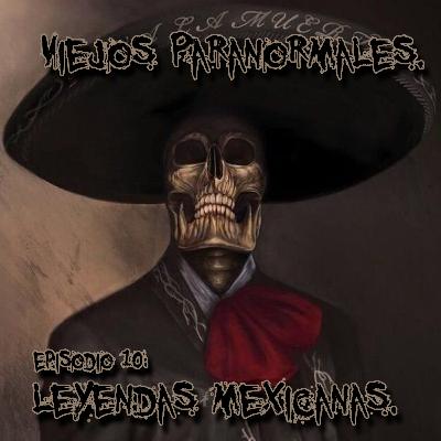 Episodio 10: Leyendas Mexicanas.