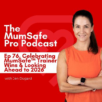 Ep 76. Celebrating MumSafe™ Trainer Wins & Looking Ahead to 2026