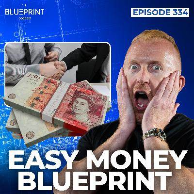 334 - Easy Money Blueprint – How I Made £480,000 in 90 Days on 1 Deal