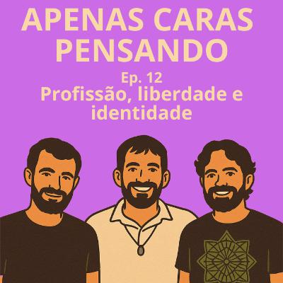 Profissão, Identidade e Liberdade | ACP #12 Profissão, Identidade e Liberdade | ACP #12