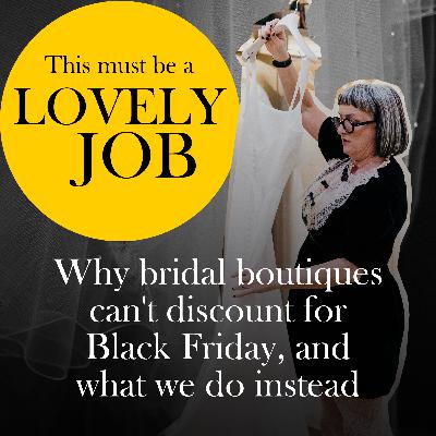 57 - Why bridal boutiques can't discount for Black Friday, and what we do instead